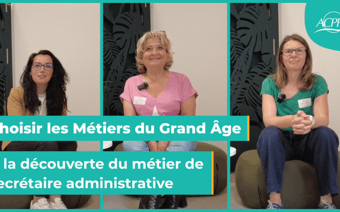 Secrétaires du Grand Âge : piliers de nos établissements